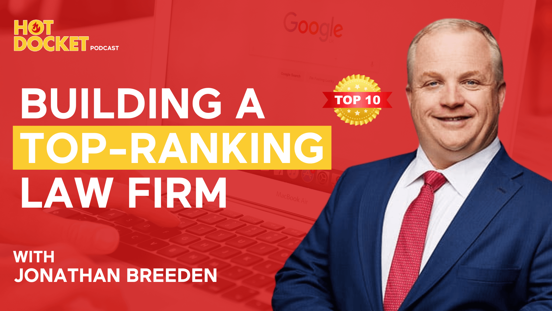 A podcast cover image featuring the text Building a Top-Ranking All with Jonathan Breeden, Hot Docket Podcast logo, and a smiling man in a suit on a red background with a Google search page visible.